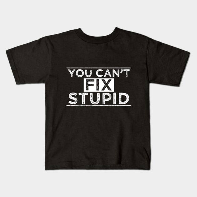 You Can´t Fix Stupid Kids T-Shirt by Dojaja
